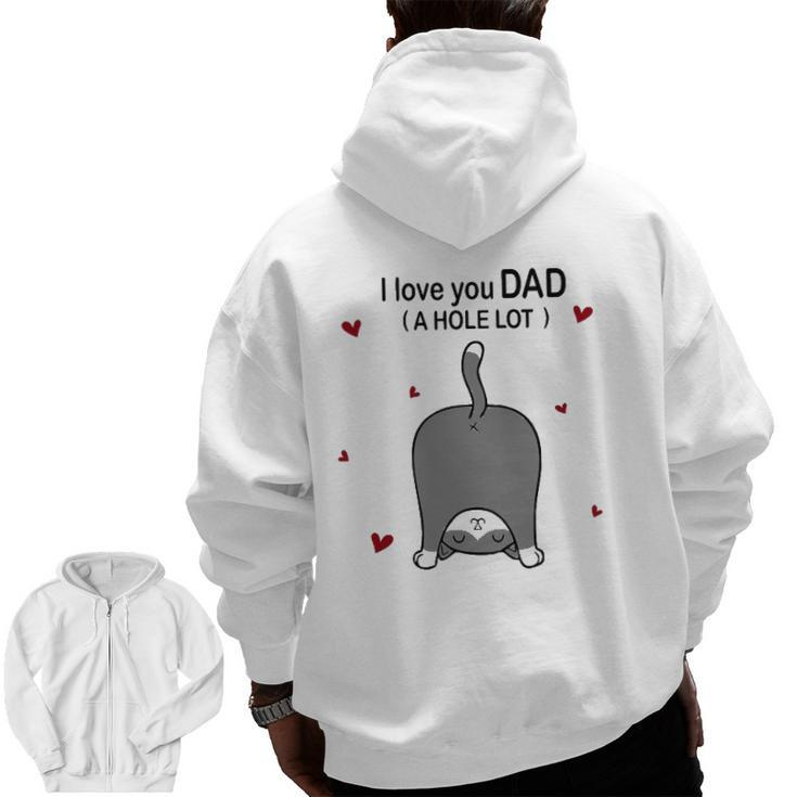Cute Cat I Love You Dad A Hole Lot  For Father Zip Up Hoodie Back Print