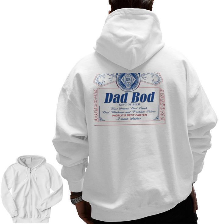 Dad Bod King Of Beer Best Friend Best Coach Best Mechanic And Problem Solver World's Best Farter I Mean Father Zip Up Hoodie Back Print