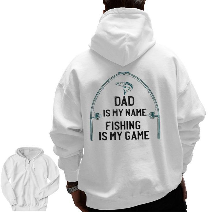 Dad Is My Name Fishing I My Game Sarcastic Father's Day Zip Up Hoodie Back Print