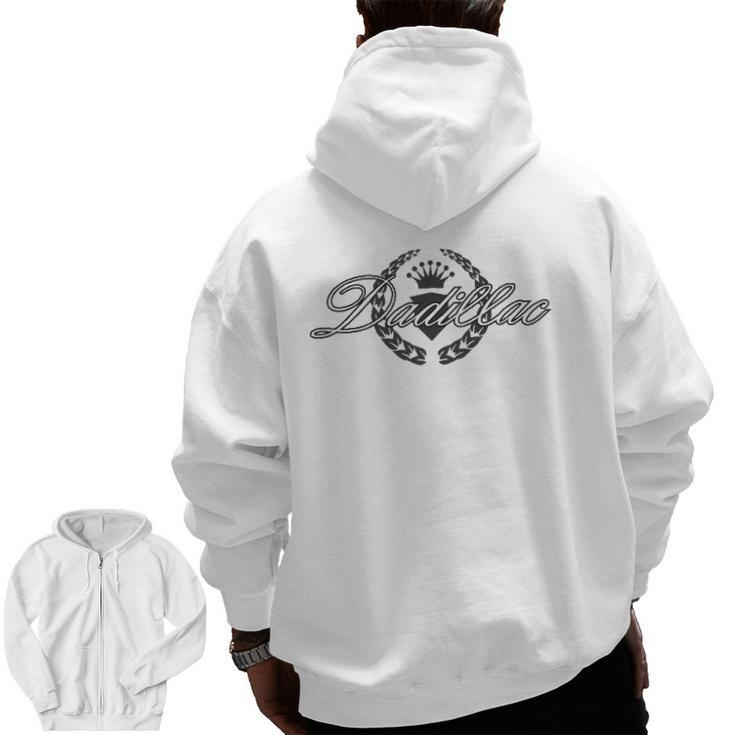 Dadillac Fathers Day Idea For The Best Dad Or Grandfather Zip Up Hoodie Back Print
