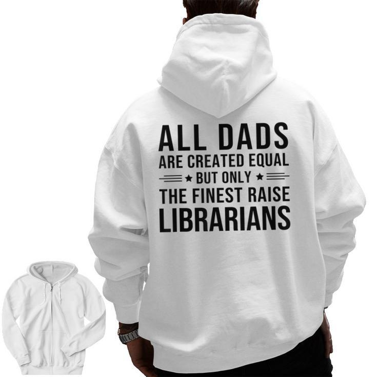 All Dads Are Created Equal Librarian Dad Father' Day Zip Up Hoodie Back Print