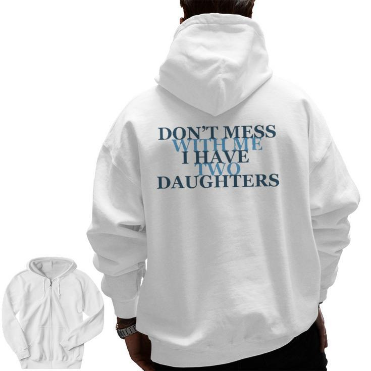 Don't Mess With Me I Have Two Daughters Tees Zip Up Hoodie Back Print