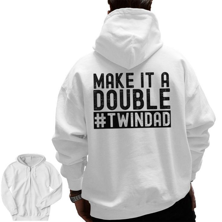 Make It A Double Twin Dad Baby Announcement Expecting Twins Zip Up Hoodie Back Print