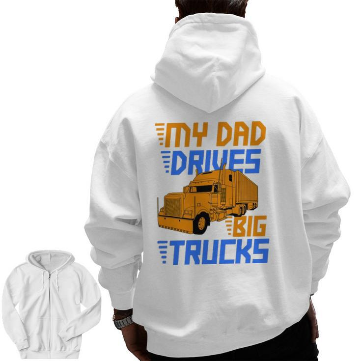Driver Kids Daughter Son Trucker Dad Drives Big Trucks Zip Up Hoodie Back Print