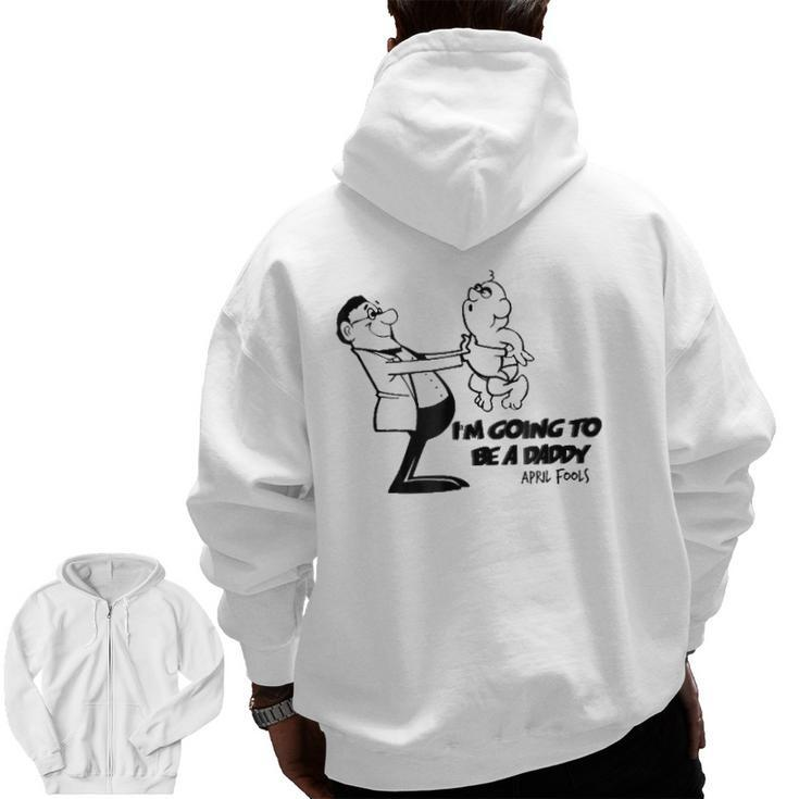 I'm Going To Be A Baby Daddy Tee April Fools Gag Zip Up Hoodie Back Print