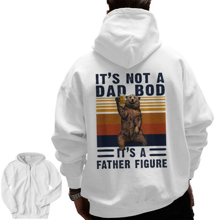 Its Not A Dad Bod Its A Father Figure Fathers Day  Zip Up Hoodie Back Print
