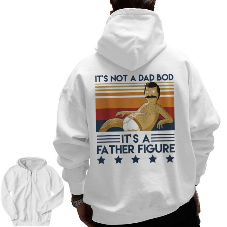 Its Not A Dad Bod Its A Father Figure Dad Father Zip Up Hoodie Back Print