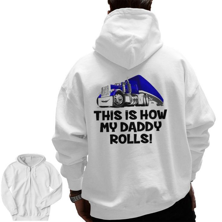 Kids This Is How My Daddy Rolls Truck Driver Son Trucker Daughter Zip Up Hoodie Back Print