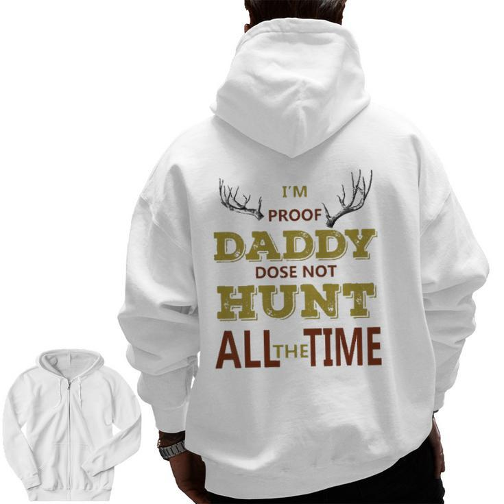 Kids I'm Proof Daddy Does Not Hunt All The Time Hunter Dad Zip Up Hoodie Back Print