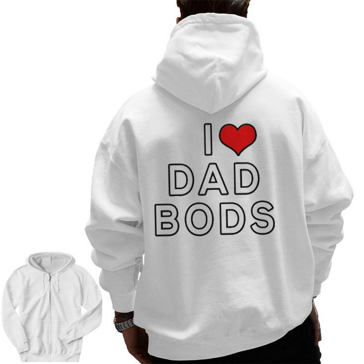 I Love Dad Bods Zip Up Hoodie Back Print