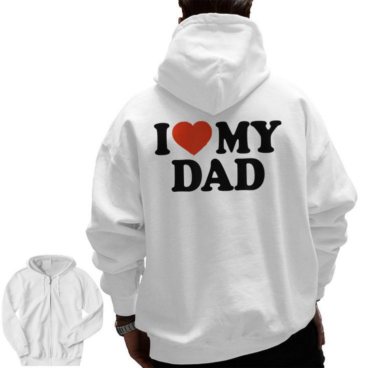 I Love My Dad Father's Day Zip Up Hoodie Back Print