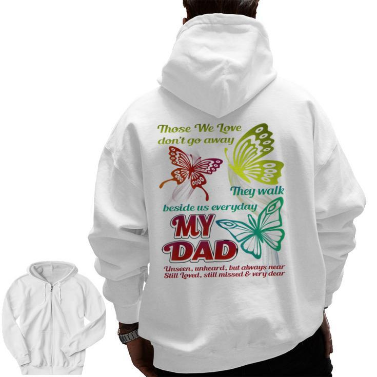 Those We Love Don't Go Away They Walk Beside Us My Dad  Zip Up Hoodie Back Print