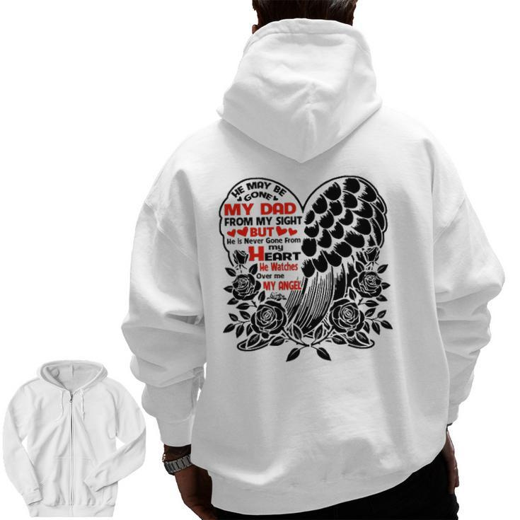 He May Be Gone My Dad Watches Over Me My Angel Zip Up Hoodie Back Print