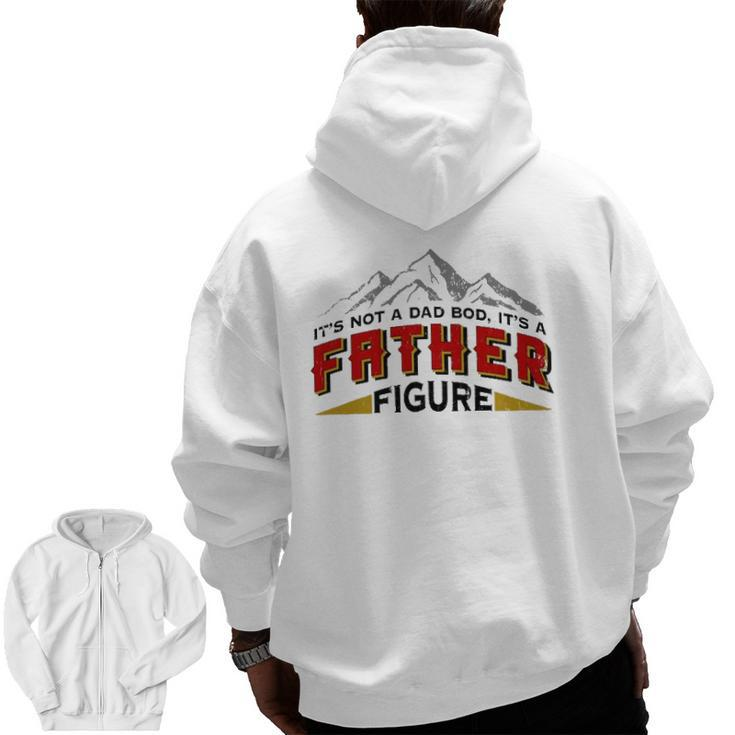 Mens It's Not A Dad Bod It's A Father Figure Father's Day Zip Up Hoodie Back Print