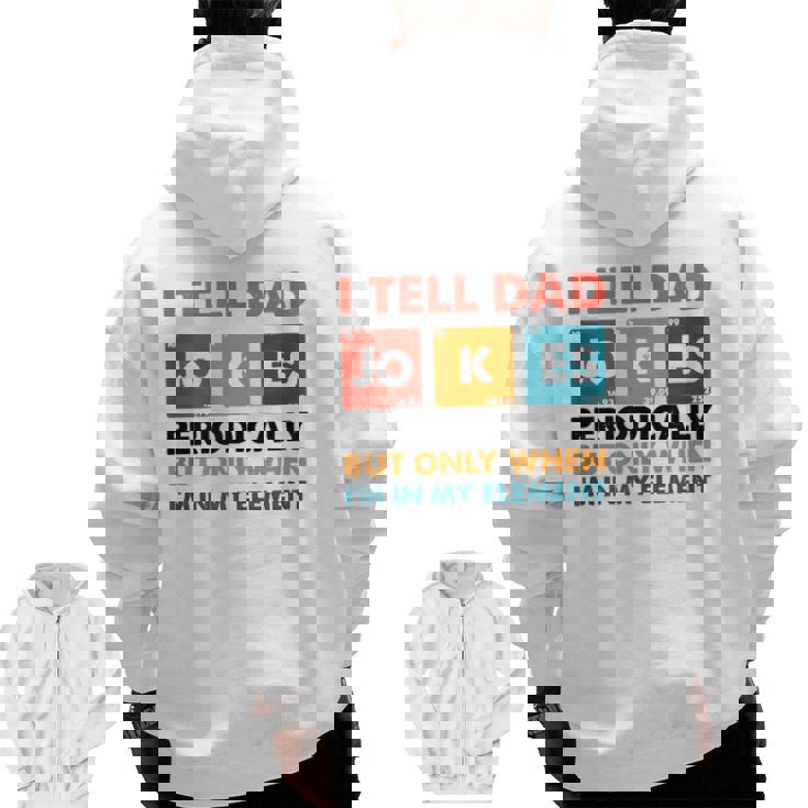 Mens I Tell Dad Jokes Periodically But Only When I'm My Element Zip Up Hoodie Back Print