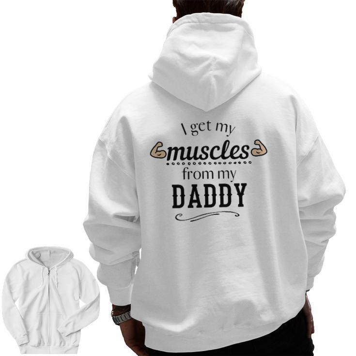I Get My Muscles From My Daddy Lifts Weights Dad Zip Up Hoodie Back Print