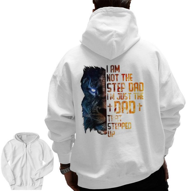 I Am Not The Step-Dad I Am The Dad That Stepped Up Father's Zip Up Hoodie Back Print