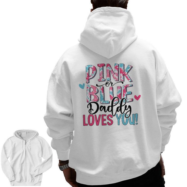 Pink Or Blue Daddy Loves You Tie Dye Baby Gender Reveal Zip Up Hoodie Back Print