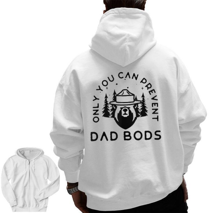 Only You Can Prevent Dad Bods Zip Up Hoodie Back Print