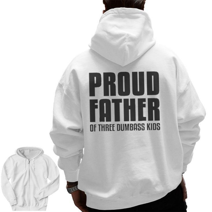Proud Father Of Three Dumbass Kids Fathers Day Zip Up Hoodie Back Print