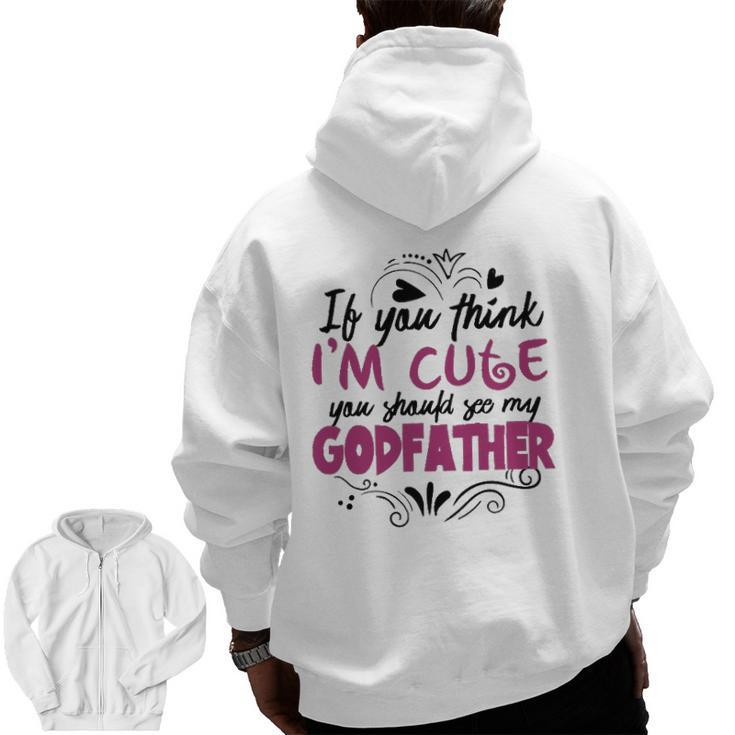 If You Think I'm Cute You Should See My Godfather  Zip Up Hoodie Back Print