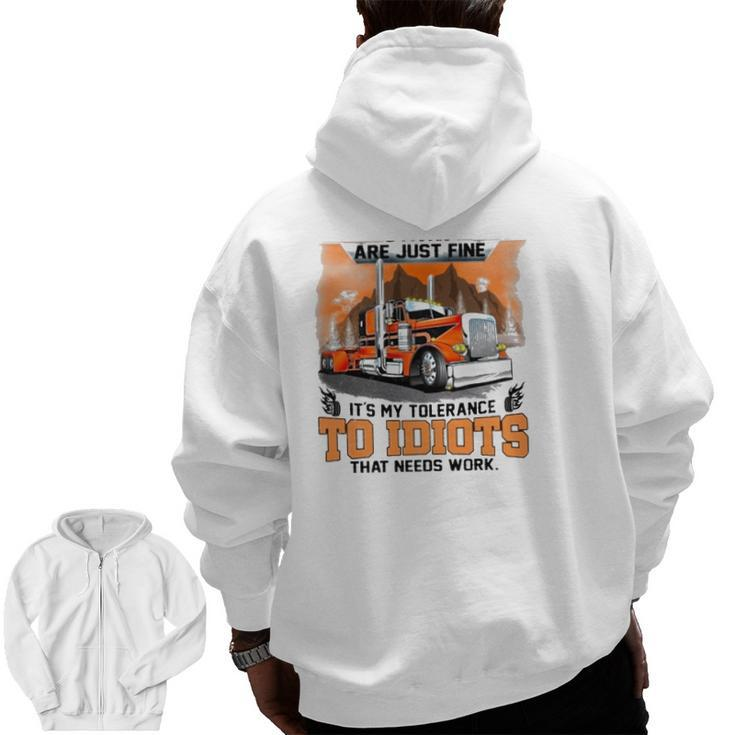Trucker My Trucking Skills Are Just Fine It's My Tolerance To Idiots That Needs Work Zip Up Hoodie Back Print