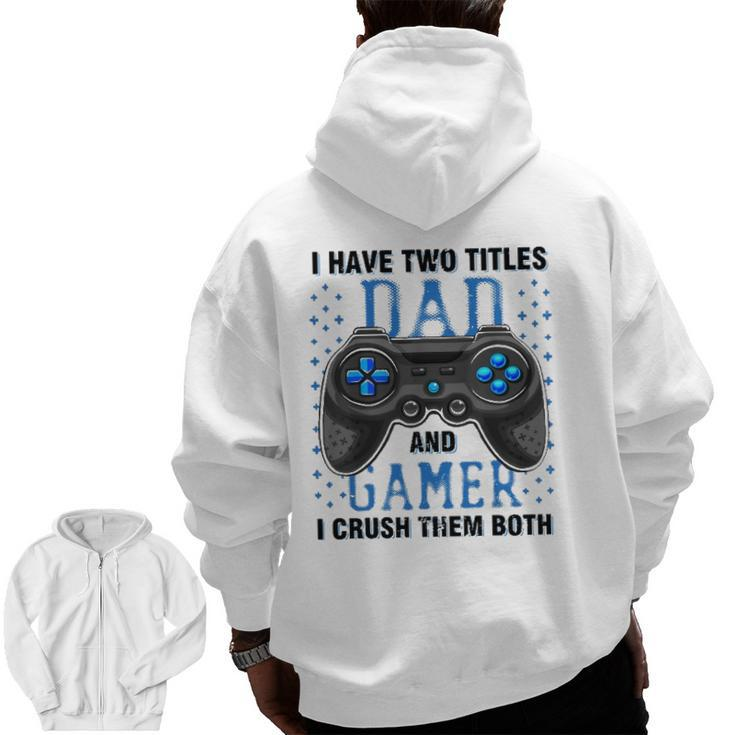 I Have Two Titles Dad And Gamer And I Crush Them Both Zip Up Hoodie Back Print