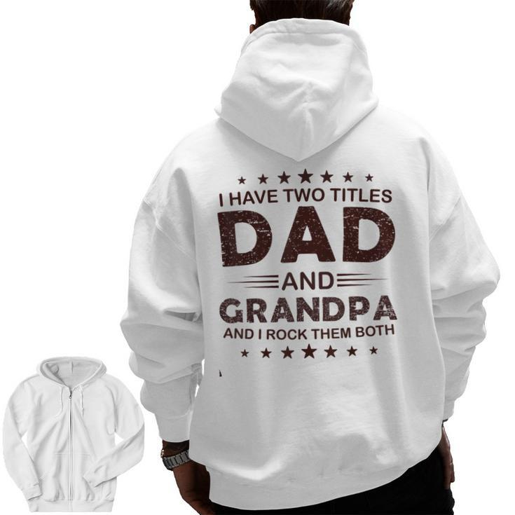 I Have Two Titles Dad And Grandpa For Father's Day Grandpa Zip Up Hoodie Back Print