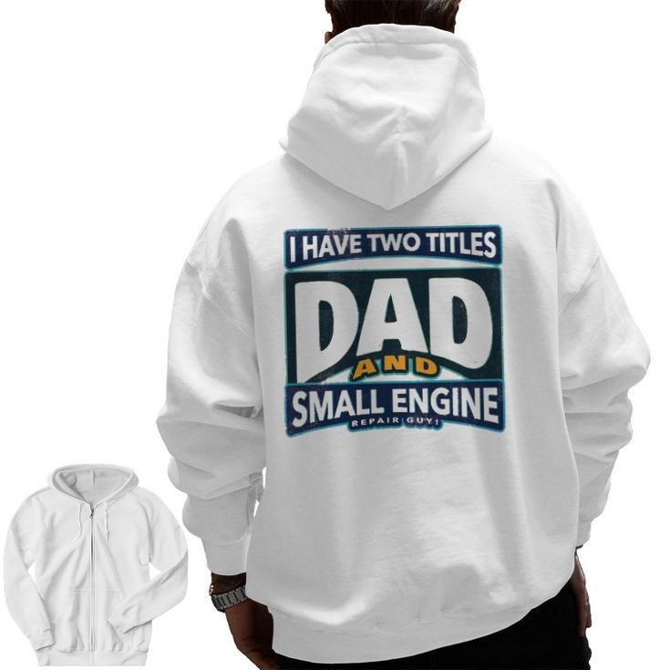 I Have Two Titles Dad And Small Engine Repair Guy Zip Up Hoodie Back Print