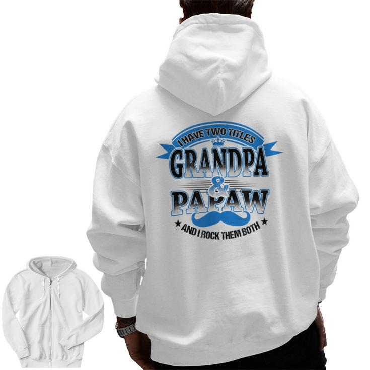 I Have Two Titles Grandpa And Papaw Best Father's Day  Zip Up Hoodie Back Print