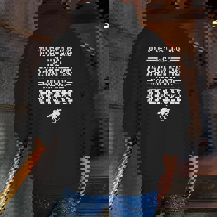 The Best Dads Have Daughters Who Ride Horses Equestrian Dad Zip Up Hoodie Back Print