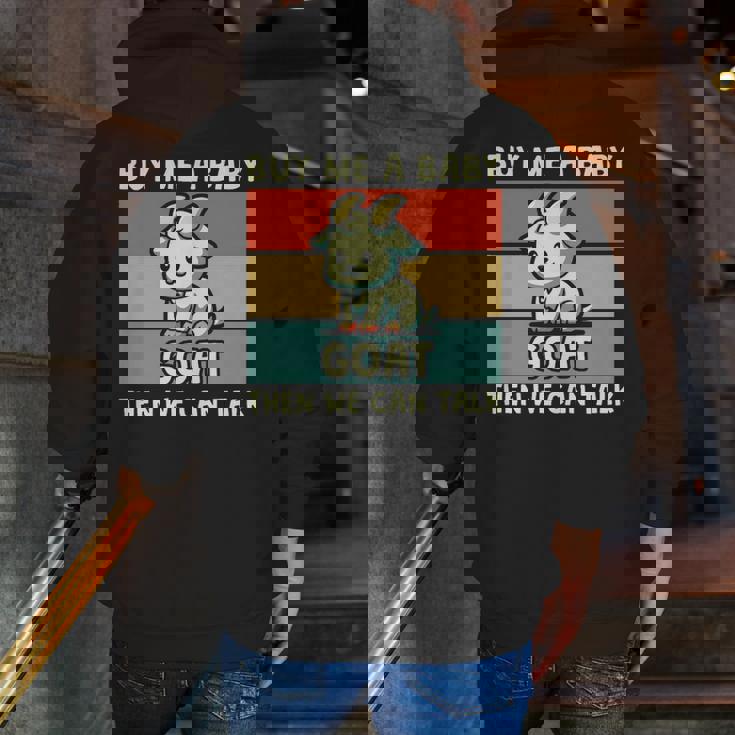 Buy Me A Baby Goat Then We Can Talk Goat Zip Up Hoodie Back Print Buy Me A Baby Goat Then We Can Talk Goat Zip Up Hoodie Back Print