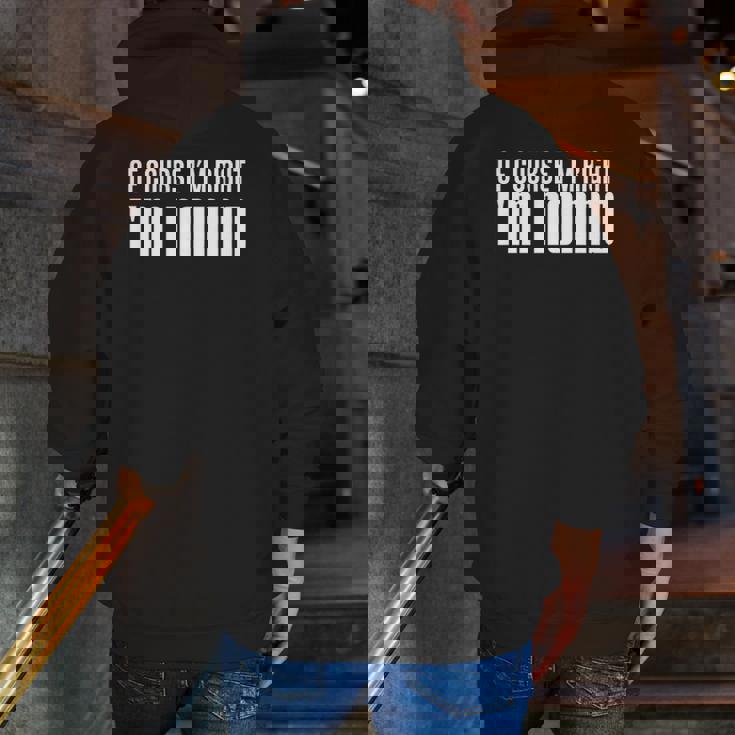 Of Course I'm Right I'm Nonno Italian Grandfather Zip Up Hoodie Back Print