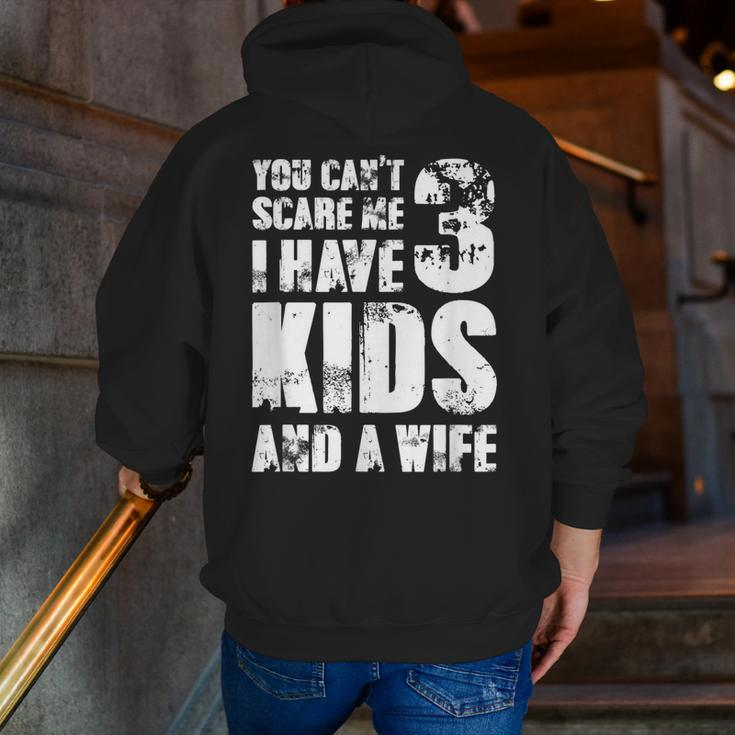 Father Day You Cant Scare Me I Have 3 Kids And A Wife Zip Up Hoodie Back Print