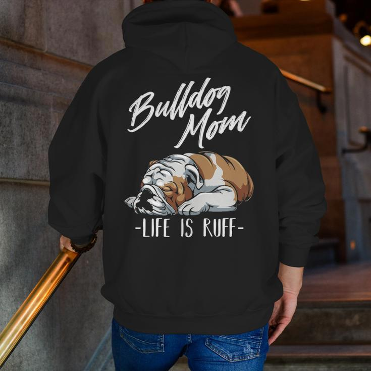 English Bulldog Apparel Bulldog Mom Life Is Ruff Zip Up Hoodie Back Print