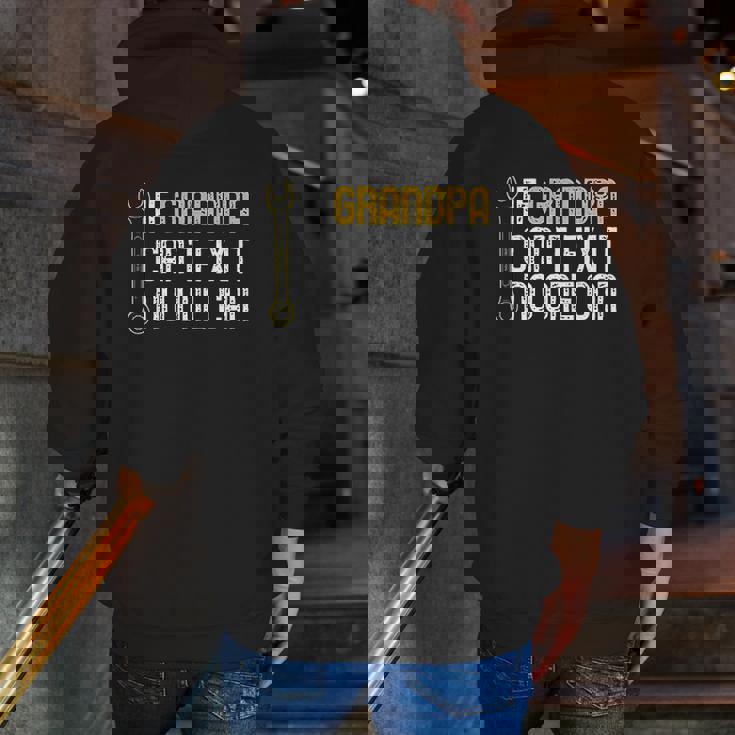 If Grandpa Cant Fix It No One Can Zip Up Hoodie Back Print If Grandpa Cant Fix It No One Can Zip Up Hoodie Back Print