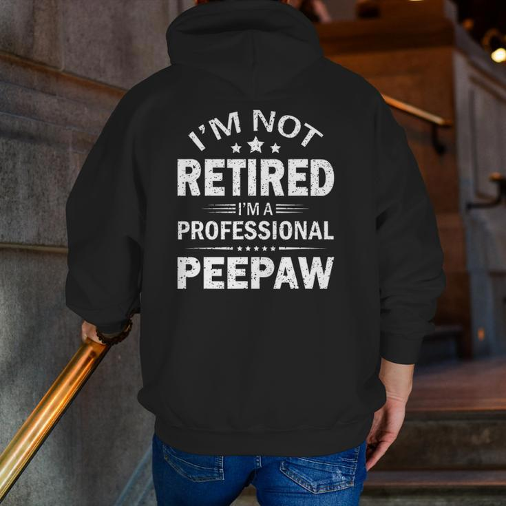 I'm Not Retired I'm A Professional Peepaw Father's Day Zip Up Hoodie Back Print