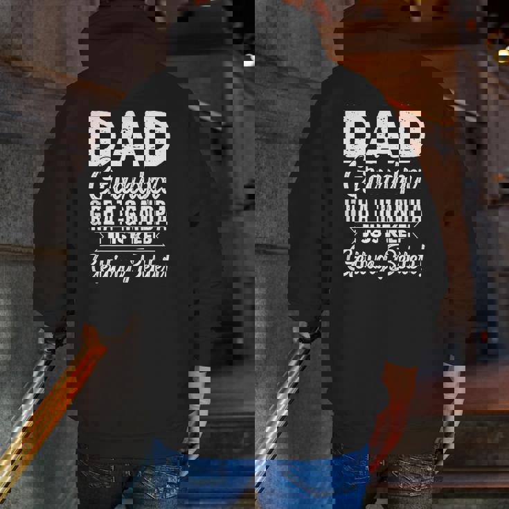 I Just Keep Getting Better Dad Grandpa Great Grandpa Zip Up Hoodie Back Print