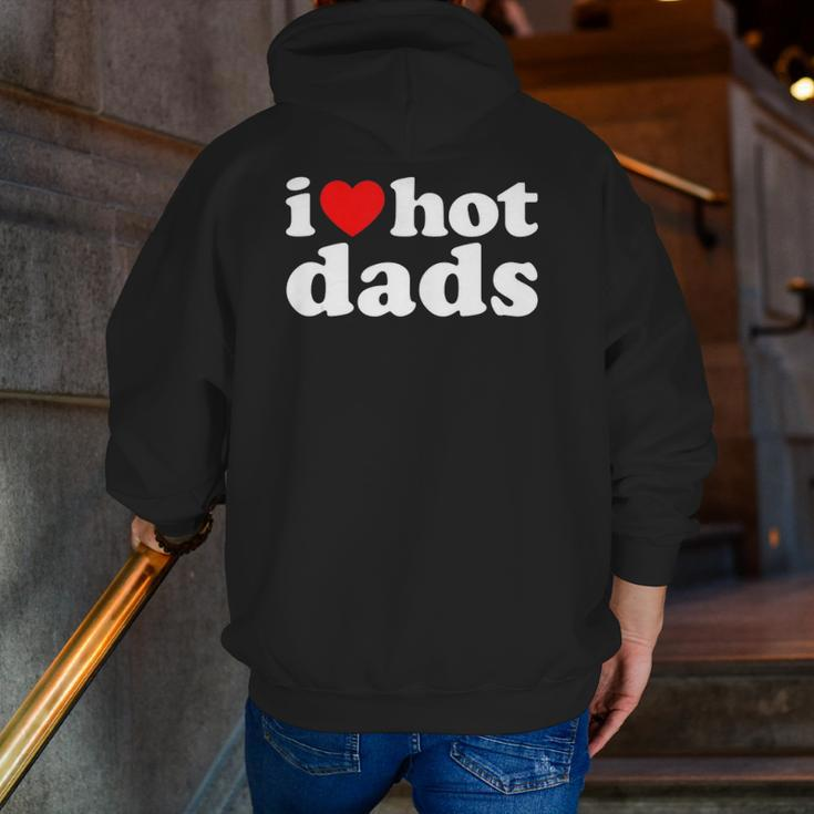 I Love Hot Dads I Heart Hot Dads Love Hot Dads Zip Up Hoodie Back Print