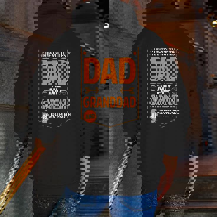 Mens I Have Two Titles Dad And Granddad Granddad Father's Day Zip Up Hoodie Back Print