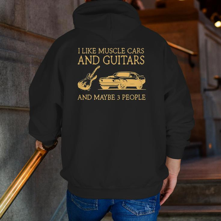 I Like Muscle Cars And Guitars And Maybe 3 People Zip Up Hoodie Back Print