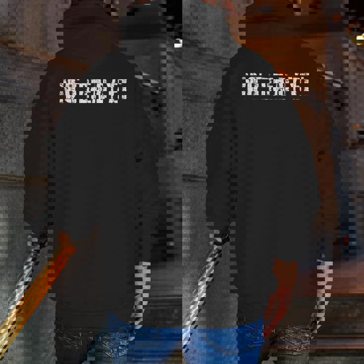 Not Dead Yet Undead Zombie Veteran Idea Zip Up Hoodie Back Print