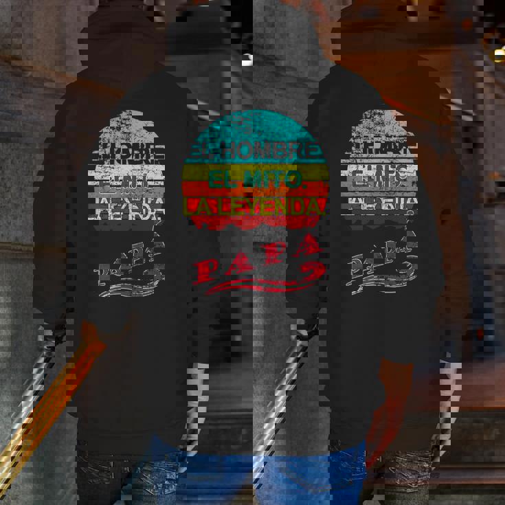 Papa El Hombre El Mito La Leyenda Mexican Dad Zip Up Hoodie Back Print
