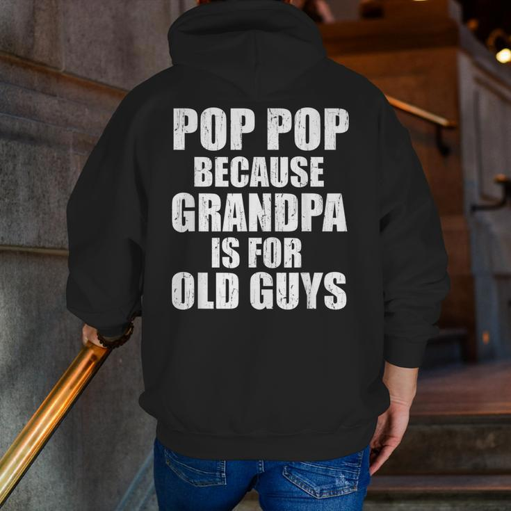 Pop Pop Because Grandpa Is For Old Guy Tee Fathers Day Zip Up Hoodie Back Print