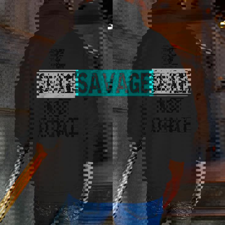 Be Savage Not Average Motivational Fitness Gym Workout Quote Zip Up Hoodie Back Print