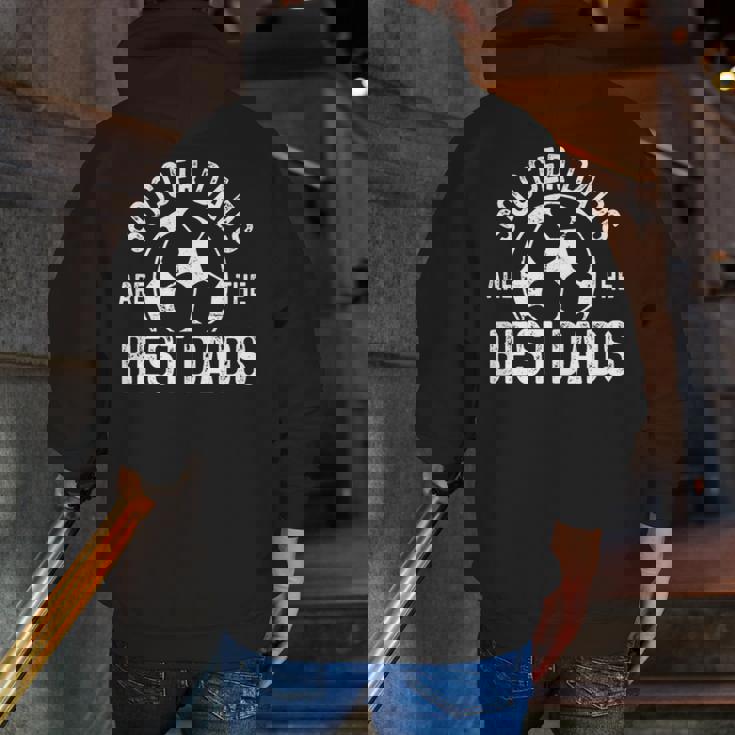 Soccer Dads Are The Best Dads Zip Up Hoodie Back Print