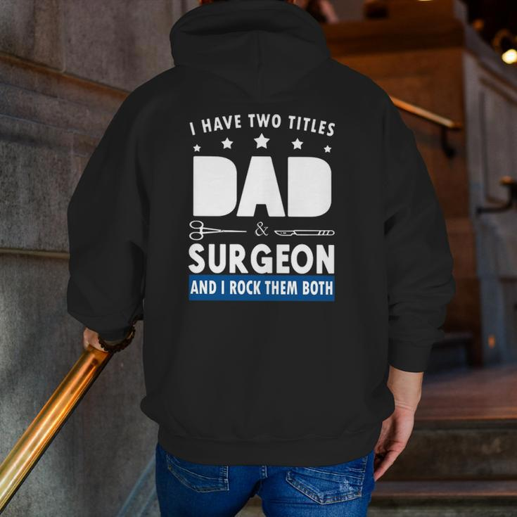 Surgeon Doctor I Have Two Tittles Dad & Surgeon And I Rock Them Both Zip Up Hoodie Back Print