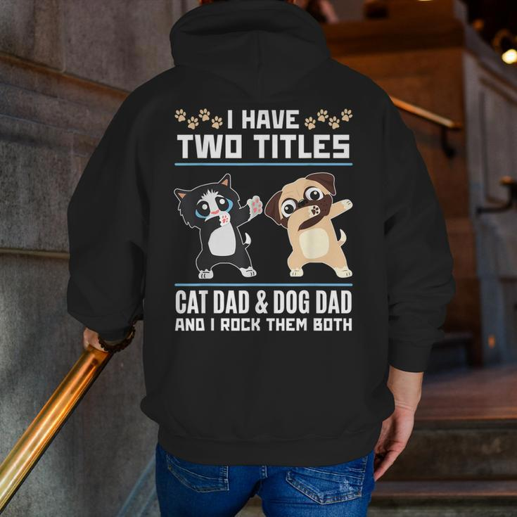 I Have Two Titles Cat Dad And Dog Dad And I Rock Them Both Zip Up Hoodie Back Print