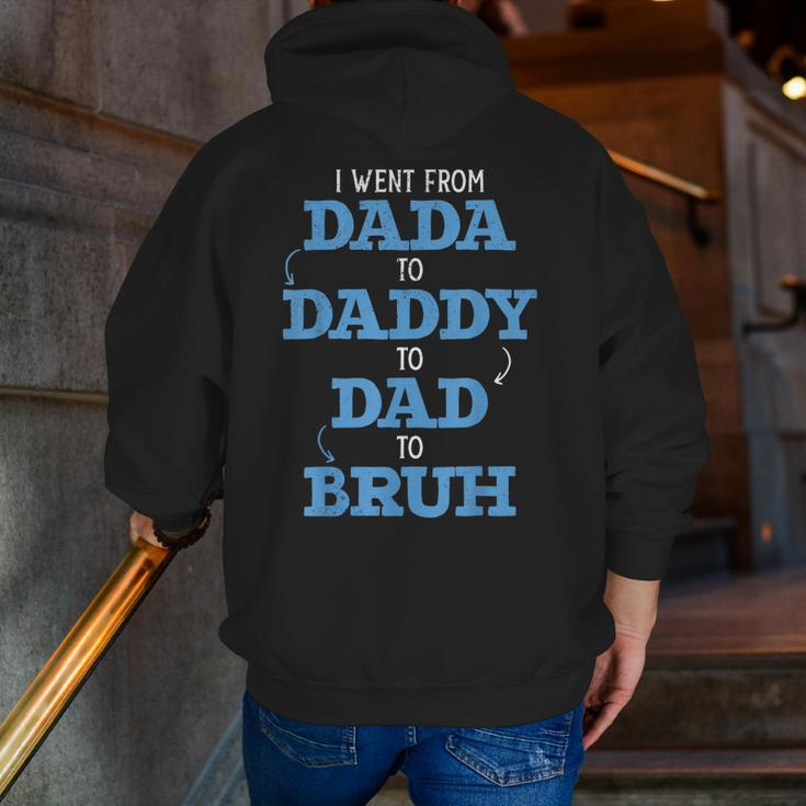 I Went From Dada To Daddy To Dad To Bruh Dada Daddy Dad Bruh Zip Up Hoodie Back Print