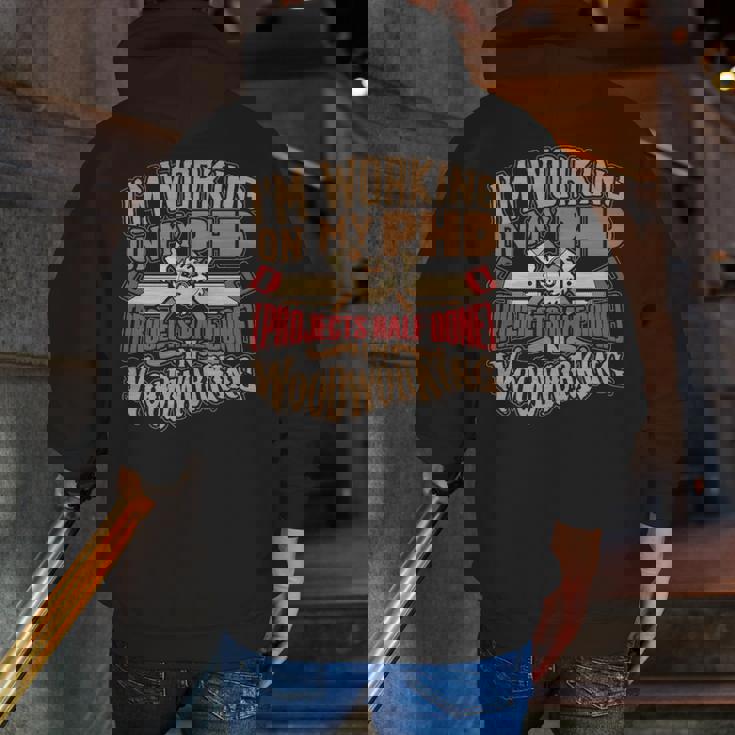 WoodworkingPhd In Woodworking Zip Up Hoodie Back Print WoodworkingPhd In Woodworking Zip Up Hoodie Back Print